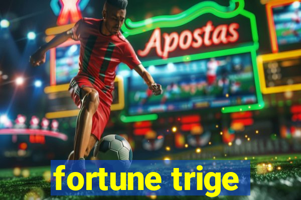 fortune trige