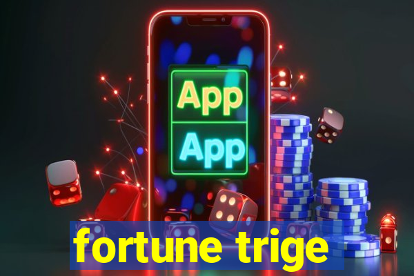 fortune trige