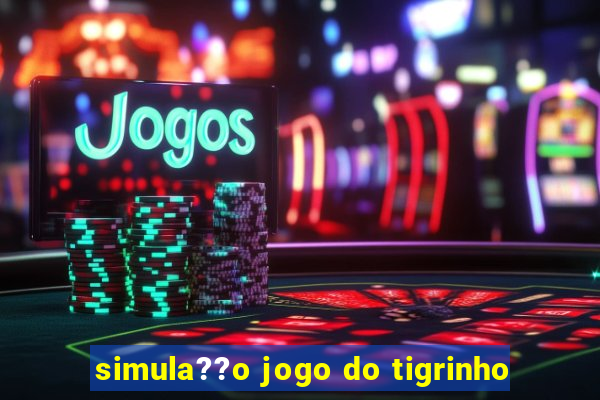 simula??o jogo do tigrinho