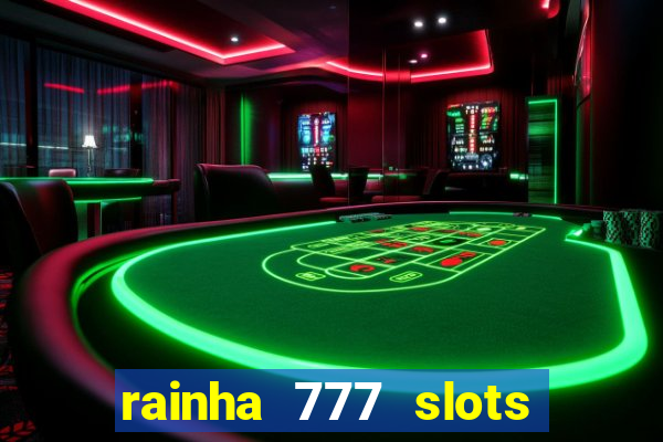 rainha 777 slots paga mesmo