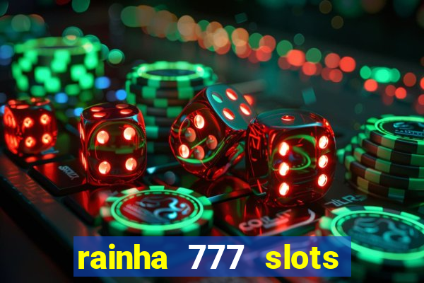 rainha 777 slots paga mesmo