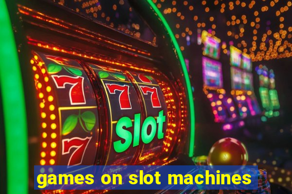 games on slot machines