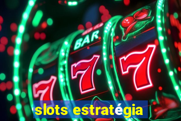 slots estratégia