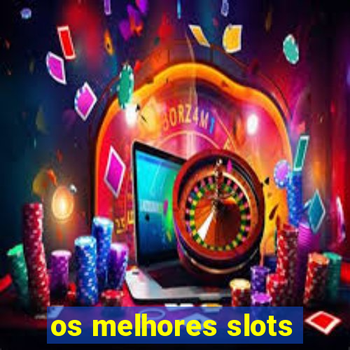 os melhores slots