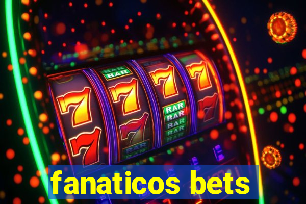 fanaticos bets