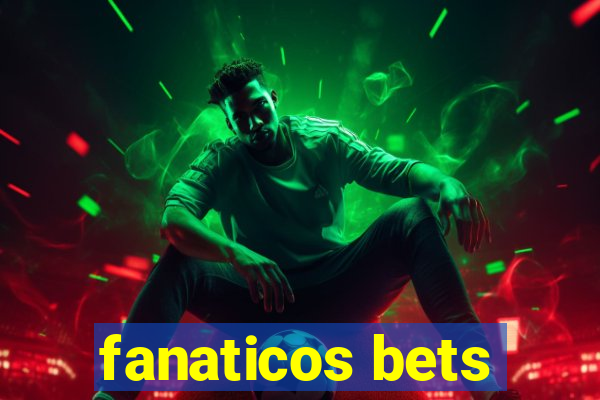 fanaticos bets