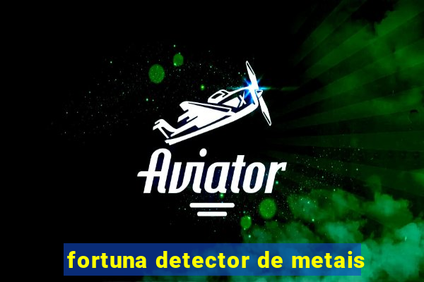 fortuna detector de metais