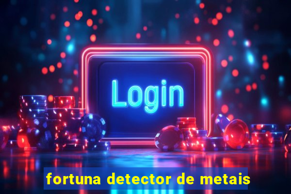 fortuna detector de metais