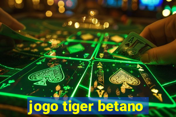 jogo tiger betano