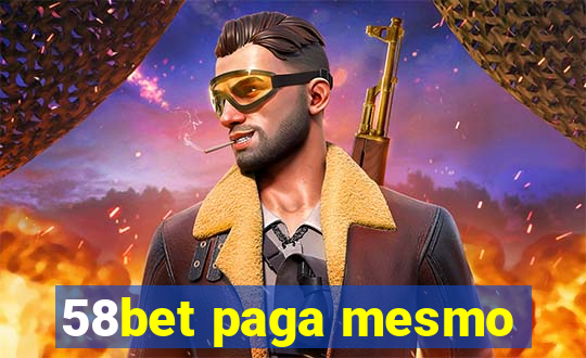 58bet paga mesmo