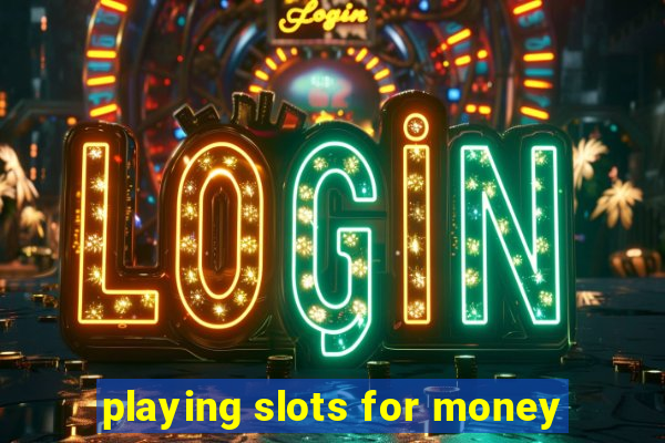 playing slots for money