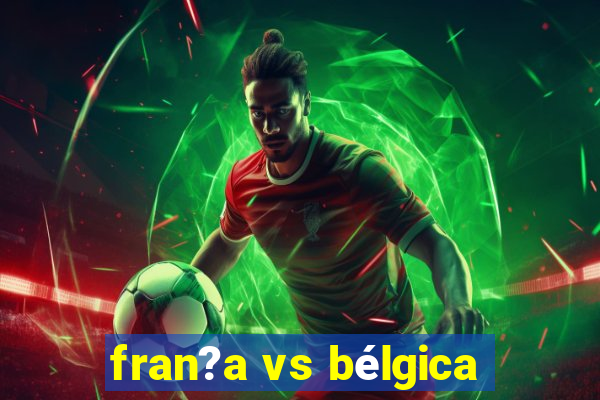 fran?a vs bélgica