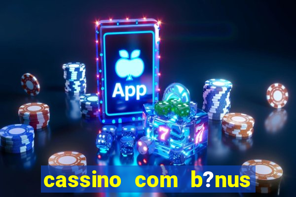 cassino com b?nus sem deposito