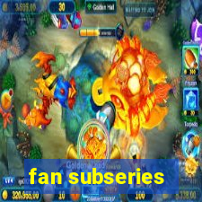 fan subseries