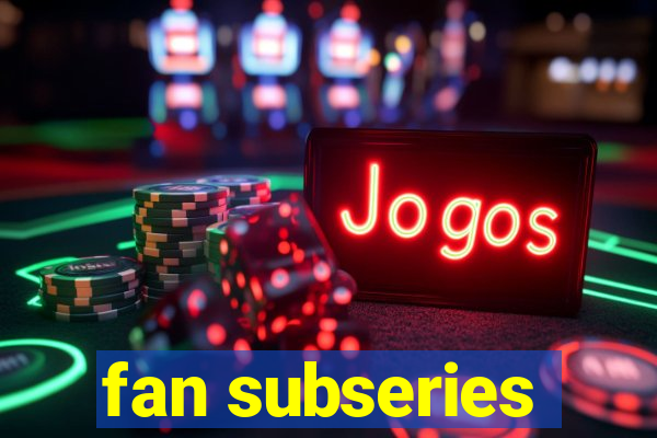 fan subseries