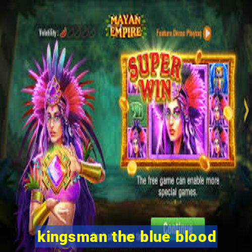 kingsman the blue blood