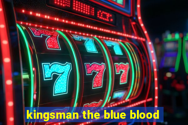 kingsman the blue blood