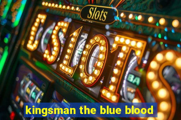 kingsman the blue blood