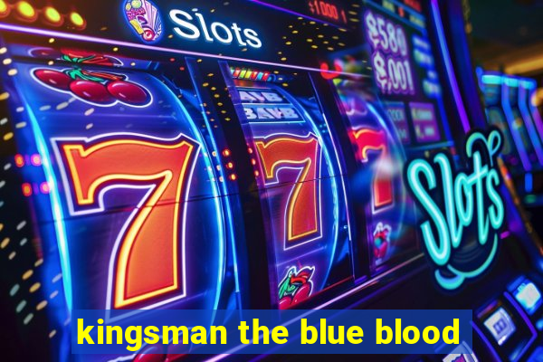 kingsman the blue blood