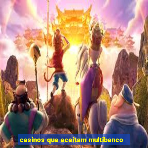 casinos que aceitam multibanco