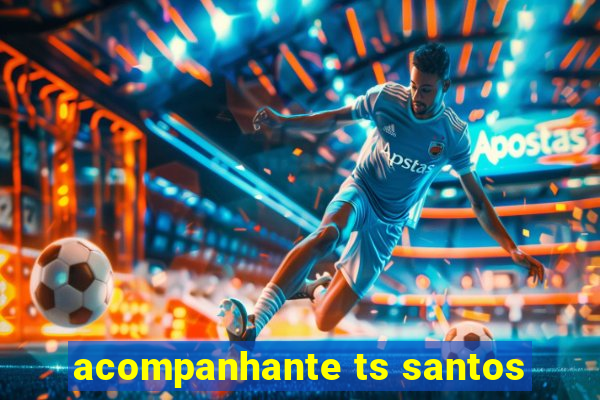 acompanhante ts santos