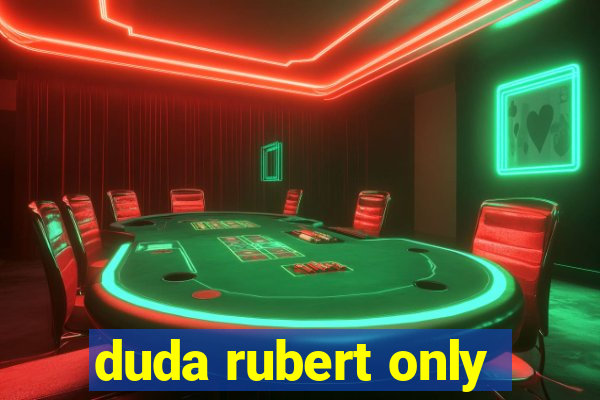 duda rubert only