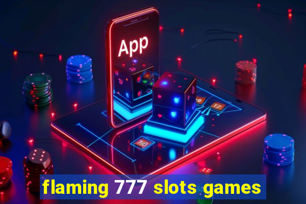 flaming 777 slots games