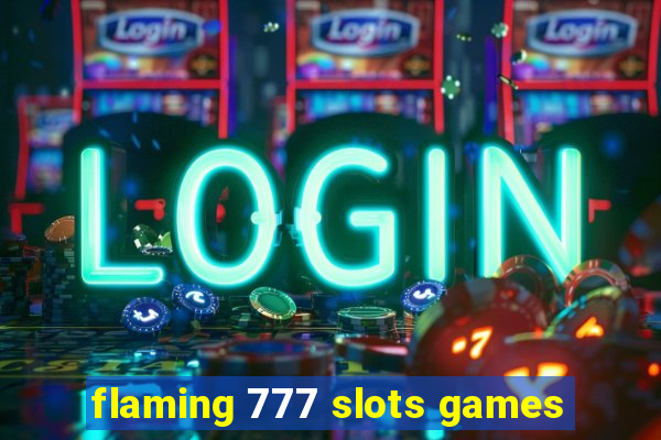 flaming 777 slots games