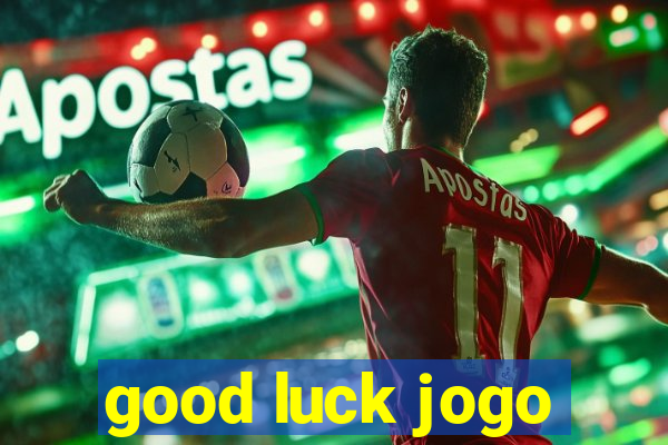 good luck jogo