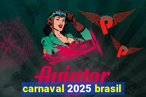 carnaval 2025 brasil