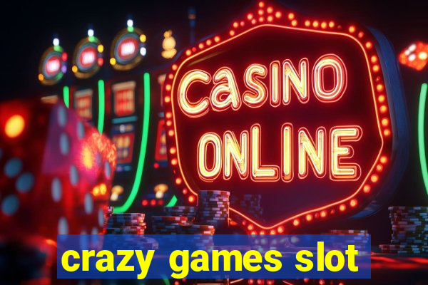 crazy games slot