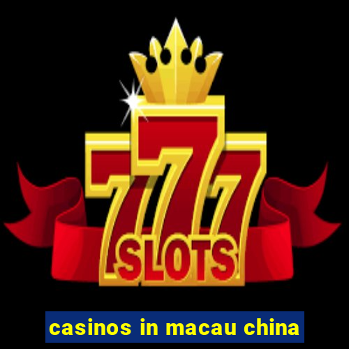 casinos in macau china