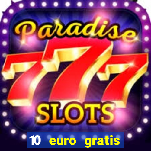 10 euro gratis ohne einzahlung casino