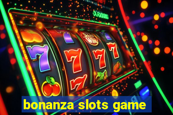 bonanza slots game