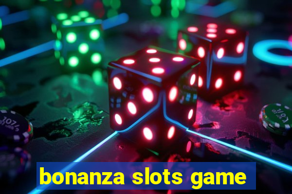 bonanza slots game