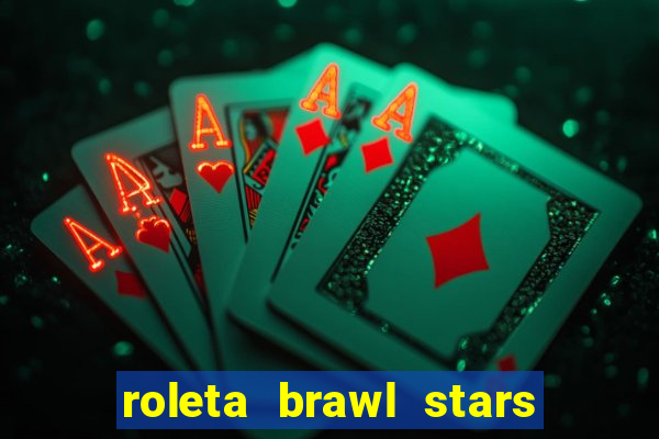 roleta brawl stars 2024 84 brawlers