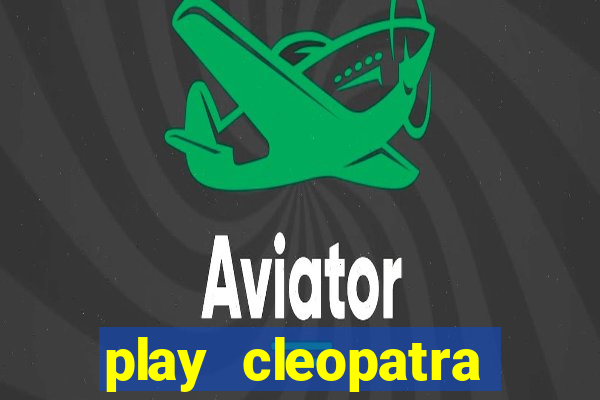 play cleopatra slots free