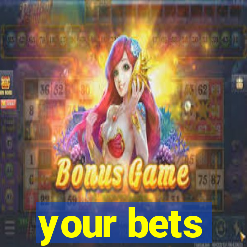 your bets