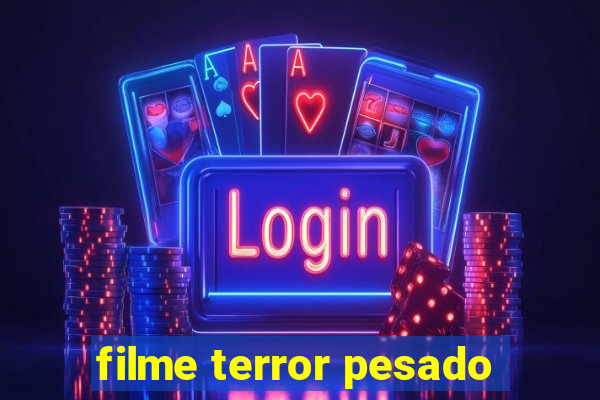 filme terror pesado