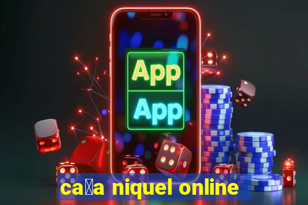 ca莽a niquel online