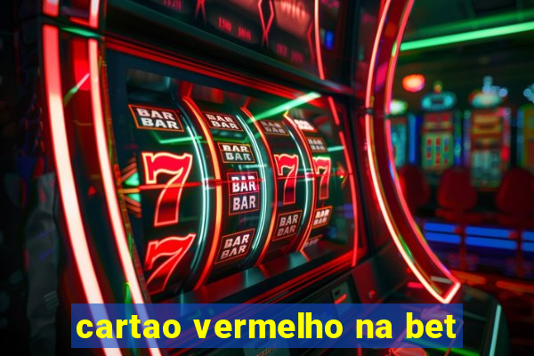 cartao vermelho na bet