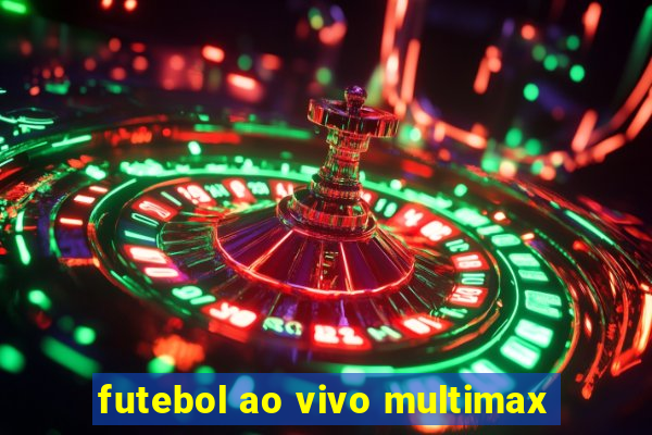 futebol ao vivo multimax