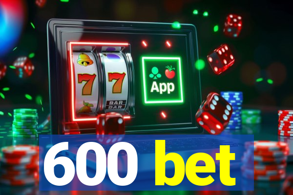 600 bet