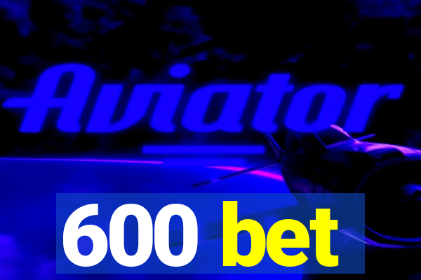 600 bet