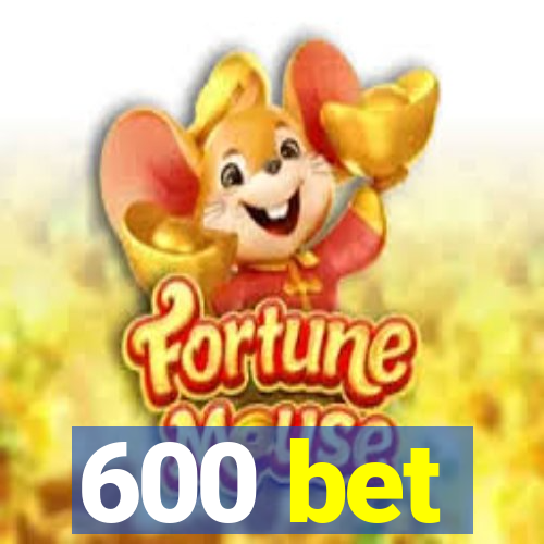 600 bet