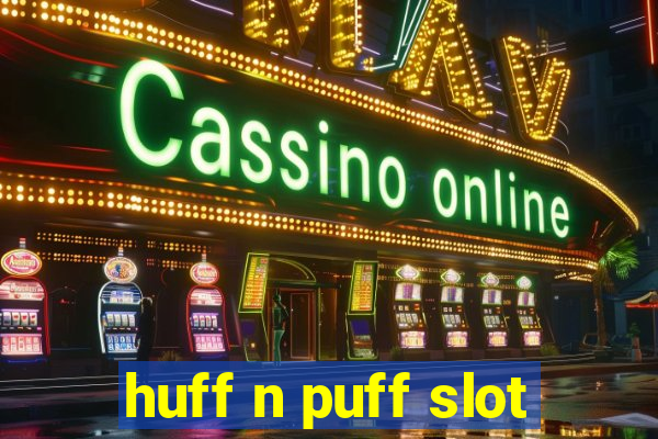 huff n puff slot