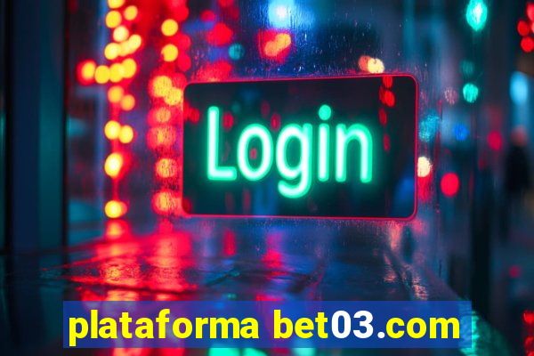 plataforma bet03.com