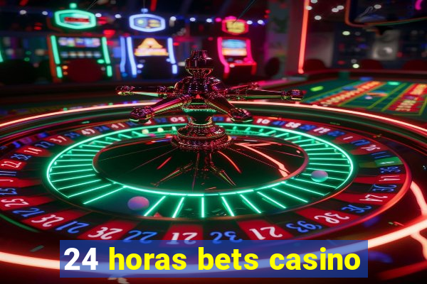 24 horas bets casino