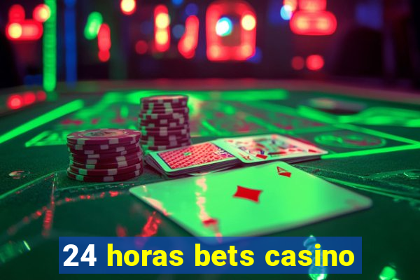 24 horas bets casino