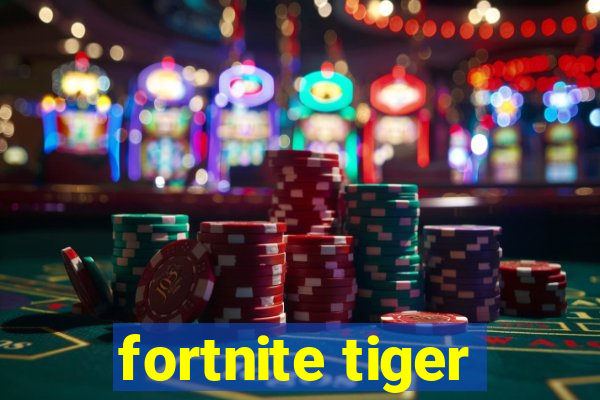 fortnite tiger